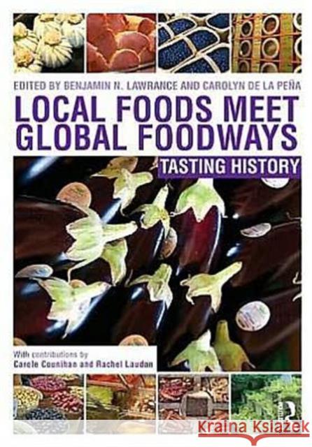 Local Foods Meet Global Foodways: Tasting History Lawrance, Benjamin 9780415697750