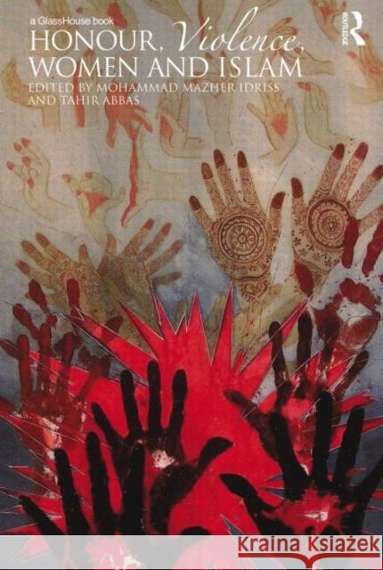 Honour, Violence, Women and Islam Mohammed Mazher Idriss Tahir Abbas  9780415697798 Routledge Cavendish