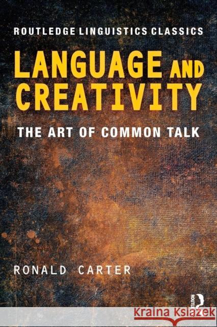 Language and Creativity: The Art of Common Talk Ronald Carter 9780415699839