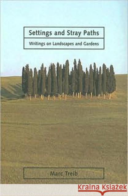 Setting and Stray Paths: Writings on Landscape and Gardens Treib, Marc 9780415700474