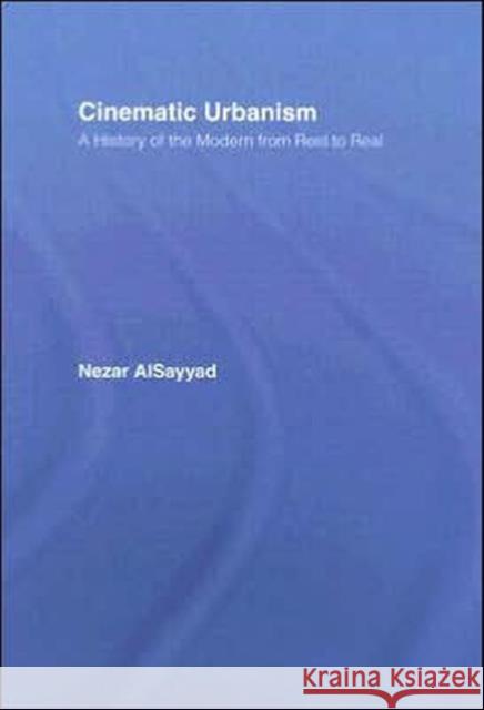 Cinematic Urbanism : A History of the Modern from Reel to Real Nezar Alsayyad 9780415700481