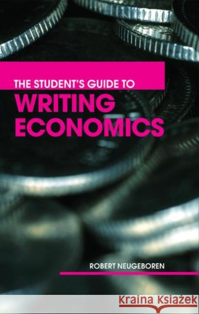 The Student's Guide to Writing Economics Robert Neugeboren 9780415701228 Routledge