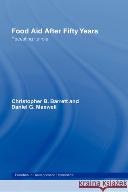 Food Aid After Fifty Years: Recasting Its Role Barrett, Christopher B. 9780415701242 Routledge