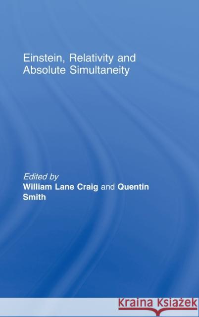 Einstein, Relativity and Absolute Simultaneity Craig/Smit Lane William Lane Craig Quentin Smith 9780415701747 Routledge