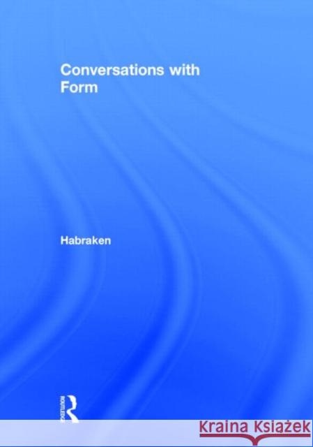 Conversations with Form: A Workbook for Students of Architecture N. John Habraken Andres Mignucci Jonathan Teicher 9780415702515