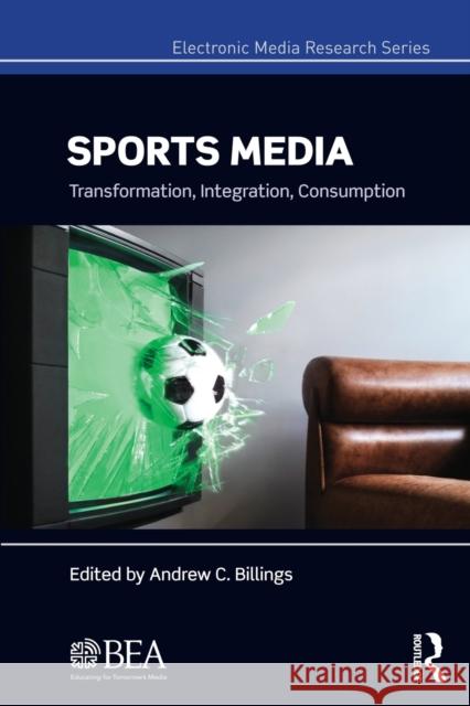 Sports Media: Transformation, Integration, Consumption Billings, Andrew 9780415703321