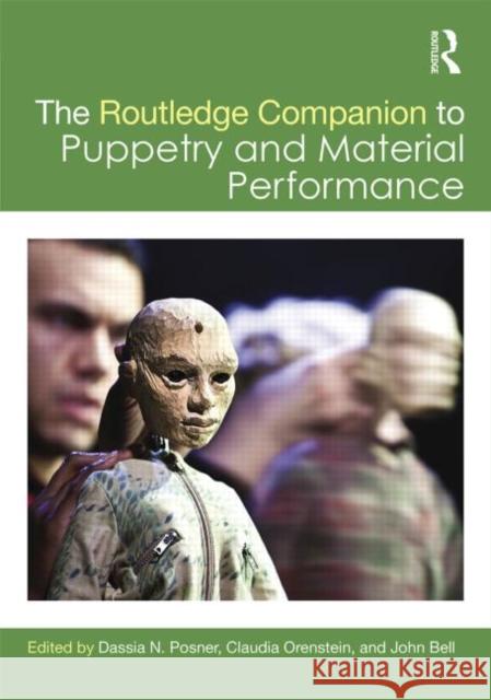 The Routledge Companion to Puppetry and Material Performance John Bell Dassia Posner Claudia Orenstein 9780415705400 Routledge