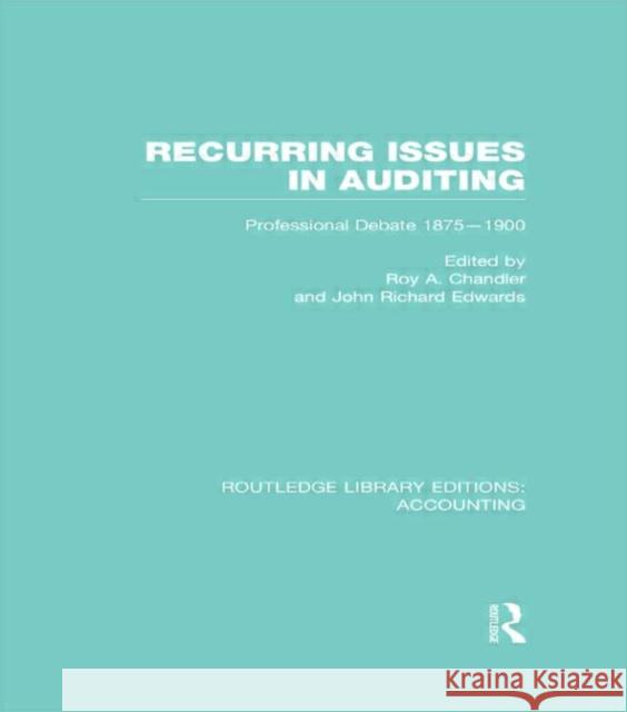 Recurring Issues in Auditing (Rle Accounting): Professional Debate 1875-1900 Chandler, Roy 9780415707916 Routledge