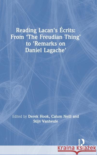Reading Lacan's Écrits: From 'The Freudian Thing' to 'Remarks on Daniel Lagache' Hook, Derek 9780415707978