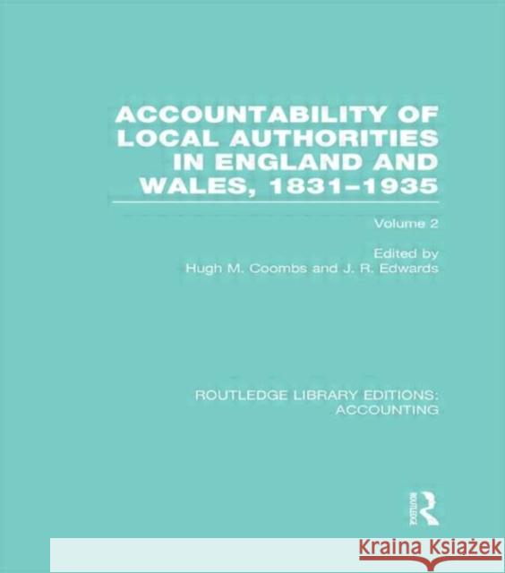 Accountability of Local Authorities in England and Wales, 1831-1935 Volume 2 (Rle Accounting) Coombs, Hugh 9780415711821 Routledge