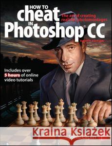 How to Cheat in Photoshop CC: The Art of Creating Realistic Photomontages Caplin, Steve 9780415712385