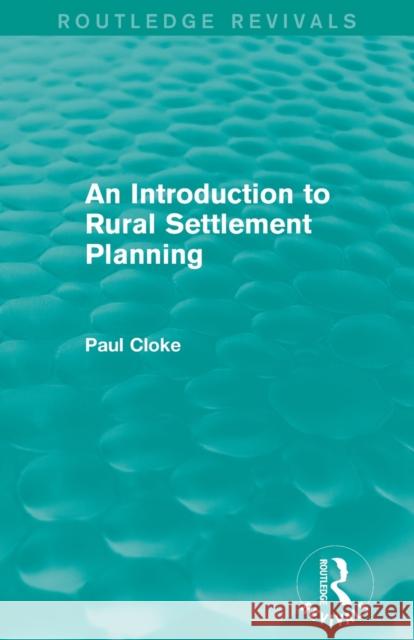 An Introduction to Rural Settlement Planning (Routledge Revivals) Paul Cloke 9780415714488