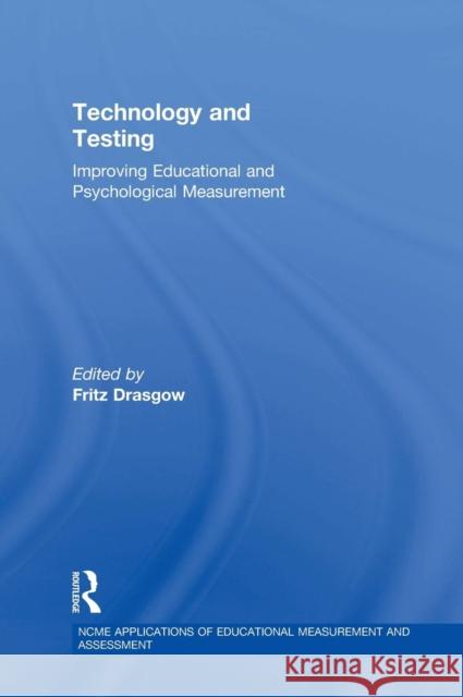 Technology and Testing: Improving Educational and Psychological Measurement Fritz Drasgow 9780415717151 Routledge