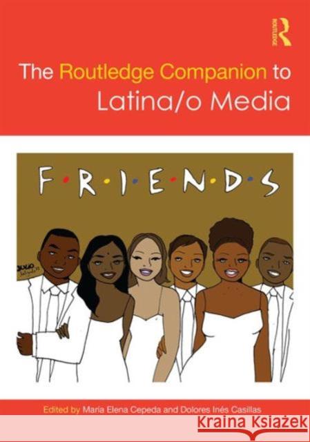 The Routledge Companion to Latina/O Media Maria Elena Cepeda 9780415717793 Routledge