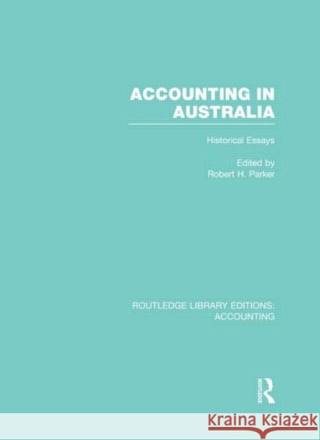 Accounting in Australia (Rle Accounting): Historical Essays Parker, Robert 9780415719209
