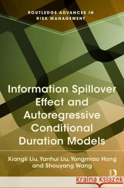 Information Spillover Effect and Autoregressive Conditional Duration Models Shouyang Wang Xiangli Liu Yongmiao Hong 9780415721684