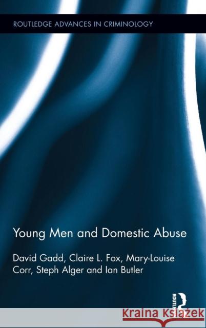 Young Men and Domestic Abuse David Gadd Claire Fox Mary-Louise Corr 9780415722117 Routledge