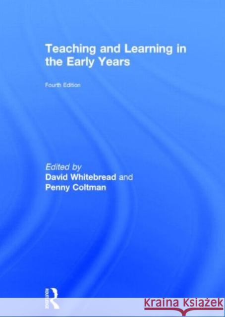 Teaching and Learning in the Early Years David Whitebread Penelope Coltman 9780415722520