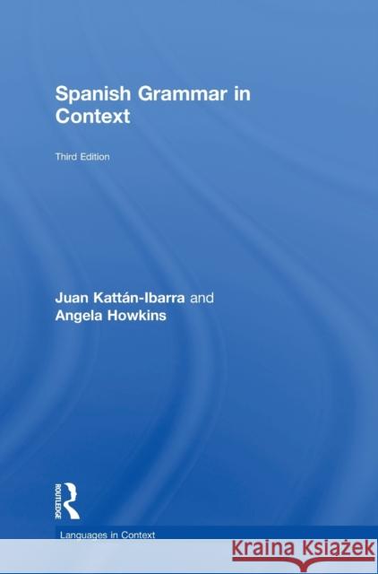 Spanish Grammar in Context Juan Kattan Ibarra Angela Howkins 9780415723480 Routledge