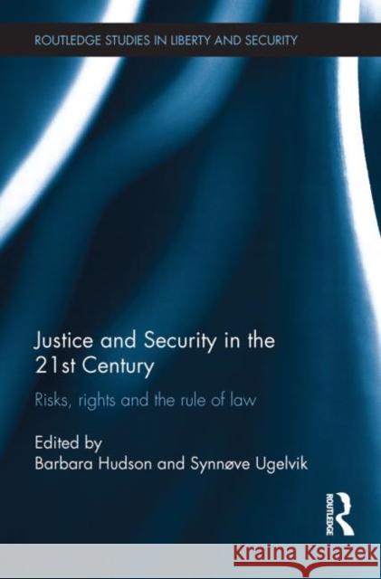 Justice and Security in the 21st Century: Risks, Rights and the Rule of Law Hudson, Barbara 9780415724258 Routledge