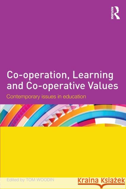 Co-Operation, Learning and Co-Operative Values: Contemporary Issues in Education Tom Woodin   9780415725248