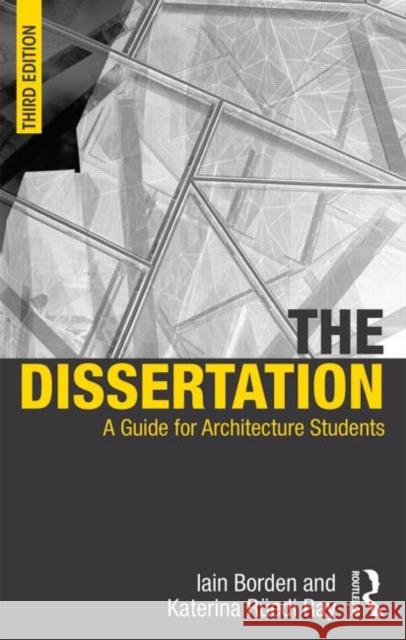 The Dissertation: A Guide for Architecture Students Borden, Iain 9780415725361