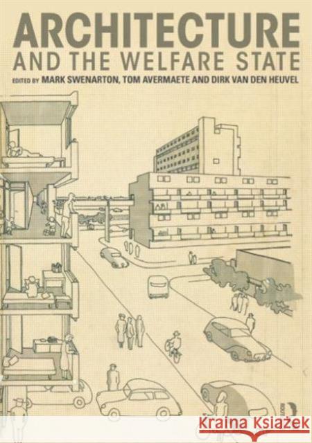 Architecture and the Welfare State Mark Swenarton Tom Avermaete Dirk van den Heuvel 9780415725408 Taylor and Francis