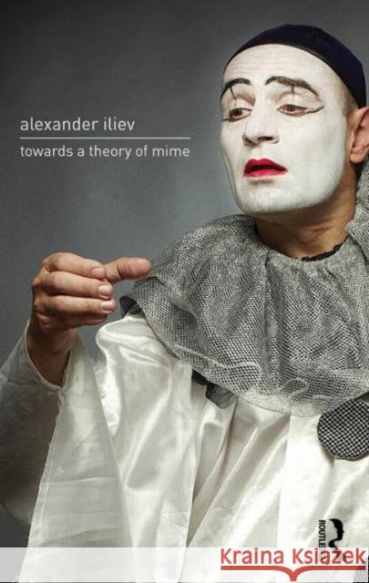 Towards a Theory of Mime Alexander Iliev 9780415725927 Routledge