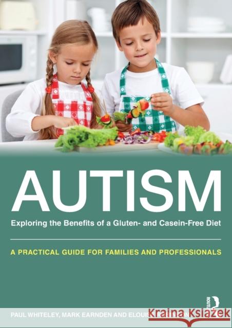 Autism: Exploring the Benefits of a Gluten- And Casein-Free Diet: A Practical Guide for Families and Professionals Whiteley, Paul 9780415727631 Routledge