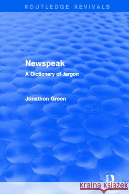 Newspeak : A Dictionary of Jargon Jonathon Green 9780415732710 Routledge