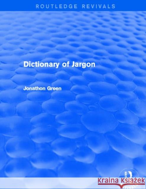 Dictionary of Jargon Jonathon Green 9780415732758 Routledge