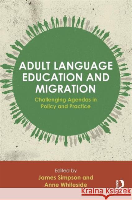 Adult Language Education and Migration: Challenging Agendas in Policy and Practice Simpson, James 9780415733601
