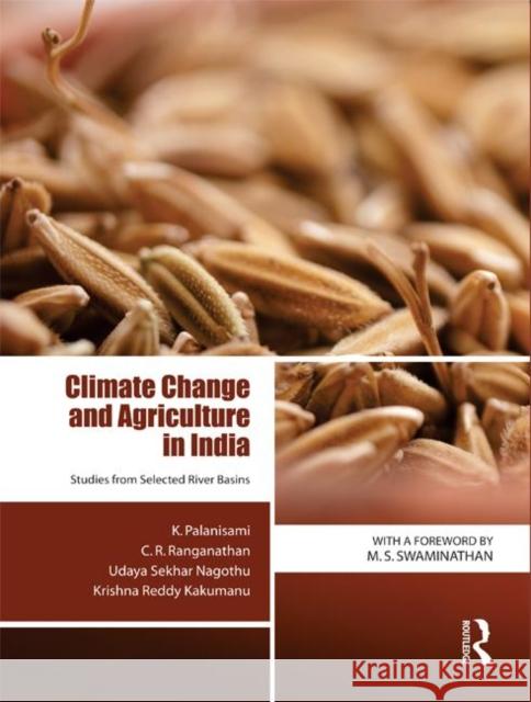 Climate Change and Agriculture in India: Studies from Selected River Basins Palanisami, K. 9780415735995 Routledge India