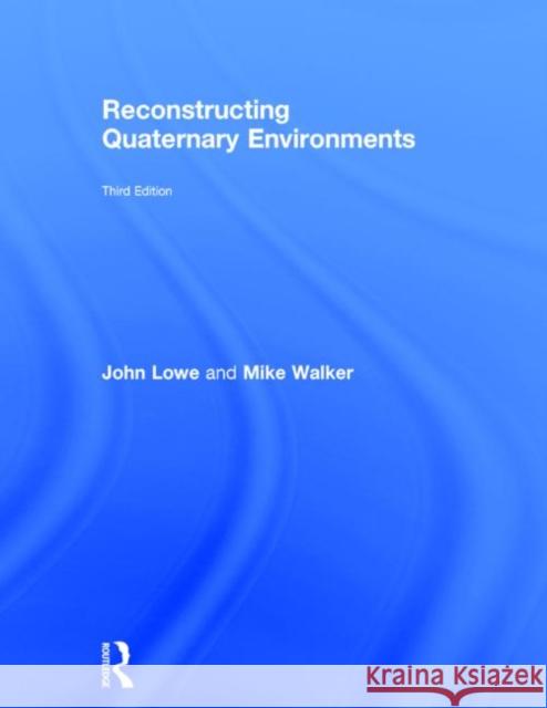Reconstructing Quaternary Environments John Lowe Mike Walker 9780415740753 Routledge