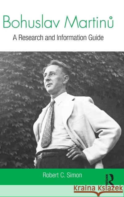 Bohuslav Martinů: A Research and Information Guide Simon, Robert 9780415741941 Routledge