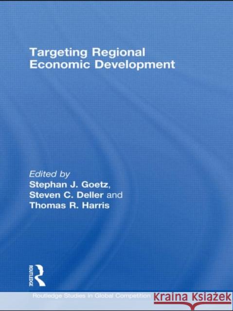 Targeting Regional Economic Development Stephan J. Goetz Steven Deller Tom Harris 9780415743549 Routledge