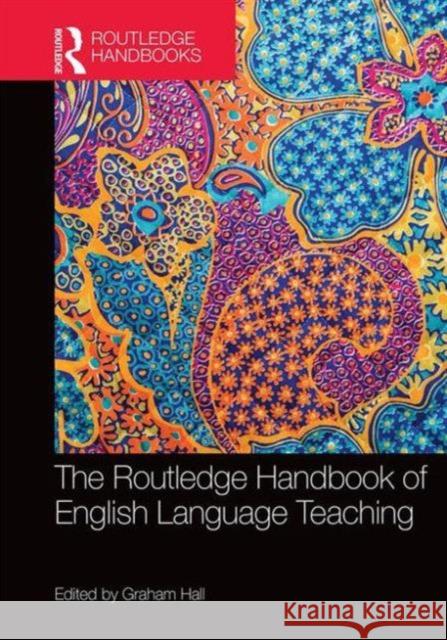 The Routledge Handbook of English Language Teaching Graham Hall 9780415747394