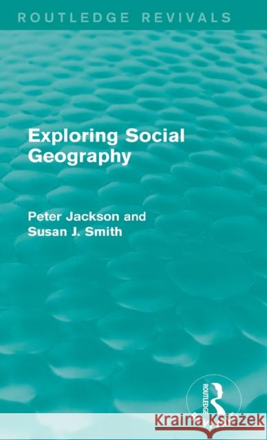 Exploring Social Geography (Routledge Revivals) Jackson, Peter A. 9780415749718 Routledge