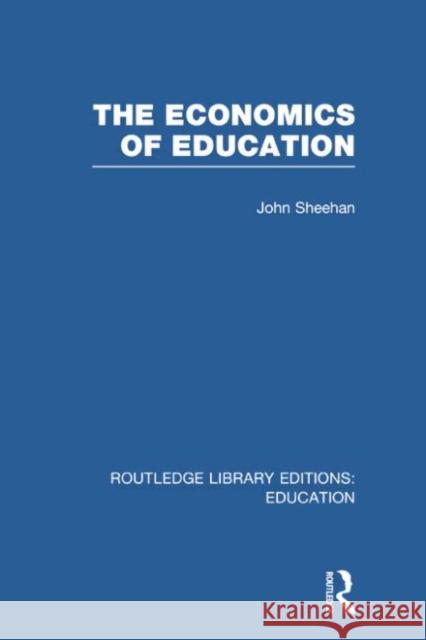 The Economics of Education John Sheehan 9780415750516