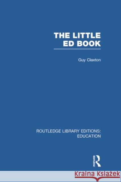 The Little Ed Book Guy Claxton 9780415750530 Routledge