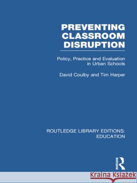 Preventing Classroom Disruption (Rle Edu O): Policy, Practice and Evaluation in Urban Schools Coulby, David 9780415750639 Routledge