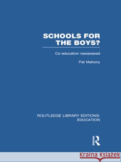 Schools for the Boys?: Co-Education Reassessed Mahony, Pat 9780415750660