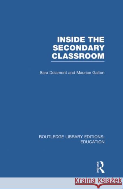 Inside the Secondary Classroom (Rle Edu O) Delamont, Sara 9780415750950 Routledge