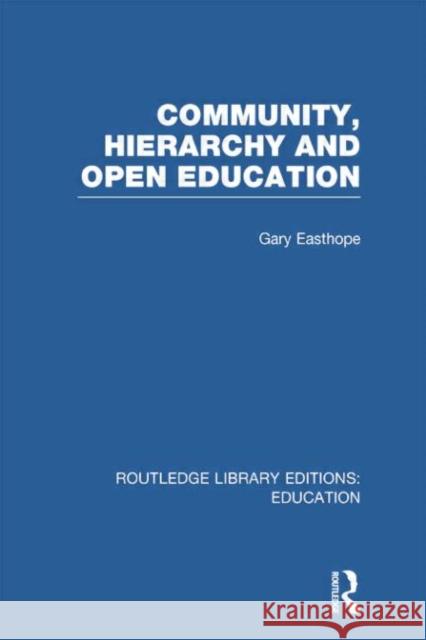 Community, Hierarchy and Open Education (Rle Edu L) Gary Easthope 9780415752985
