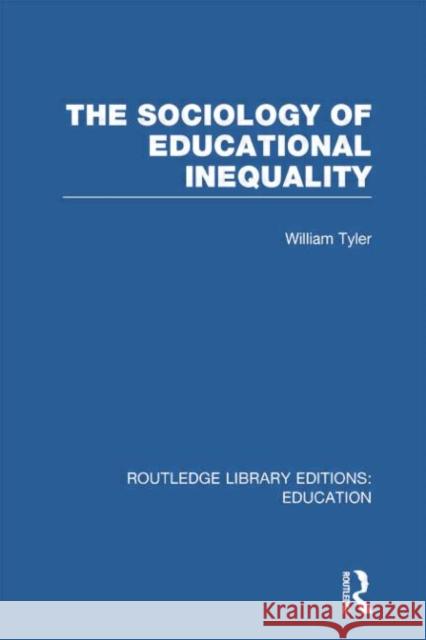 The Sociology of Educational Inequality (Rle Edu L) William Tyler 9780415753029