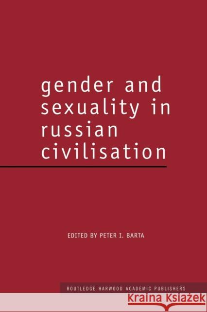 Gender and Sexuality in Russian Civilisation Peter I. Barta 9780415753715