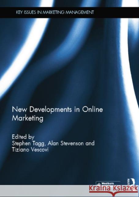 New Developments in Online Marketing Stephen Tagg Alan Stevenson Tiziano Vescovi 9780415754620 Routledge