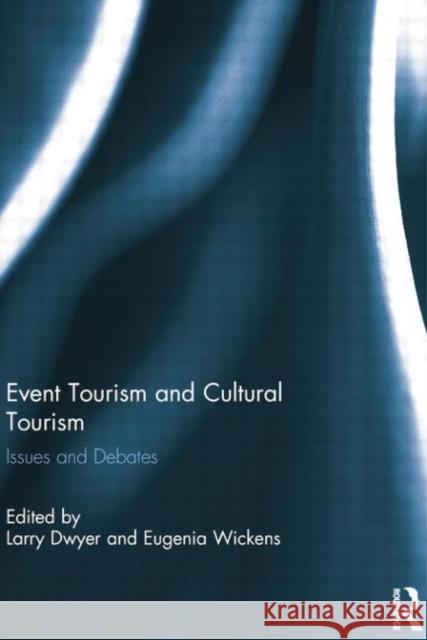 Event Tourism and Cultural Tourism: Issues and Debates Larry Dwyer Eugenia Wickens 9780415754781