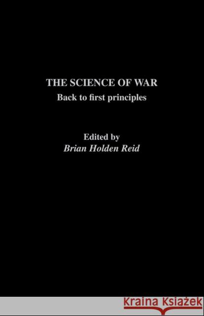 The Science of War: Back to First Principles Brian Holden-Reid 9780415755993