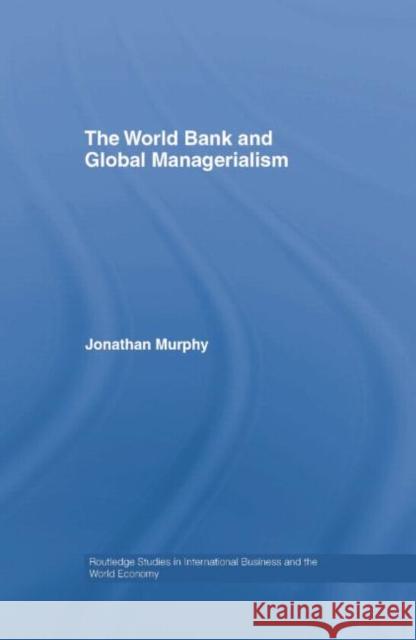 The World Bank and Global Managerialism Jonathan Murphy 9780415759557